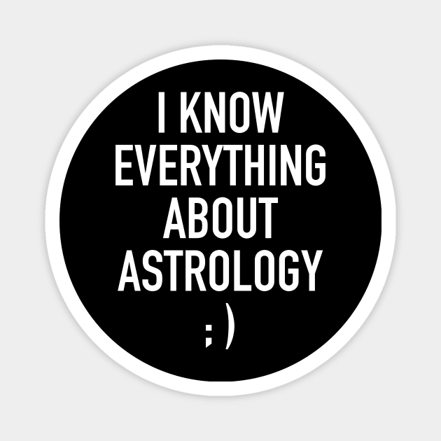 I know everything about astrology Magnet by winwinshirt